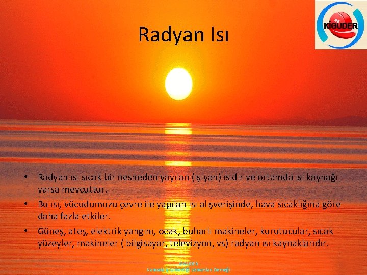 Radyan Isı • Radyan ısı sıcak bir nesneden yayılan (ışıyan) ısıdır ve ortamda ısı