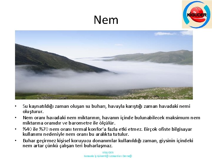 Nem • • Su kaynatıldığı zaman oluşan su buharı, havayla karıştığı zaman havadaki nemi