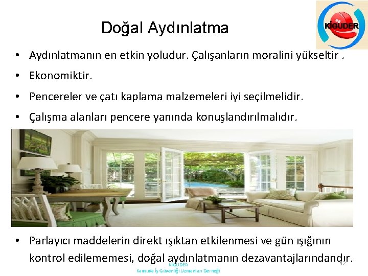 Doğal Aydınlatma • Aydınlatmanın en etkin yoludur. Çalışanların moralini yükseltir. • Ekonomiktir. • Pencereler