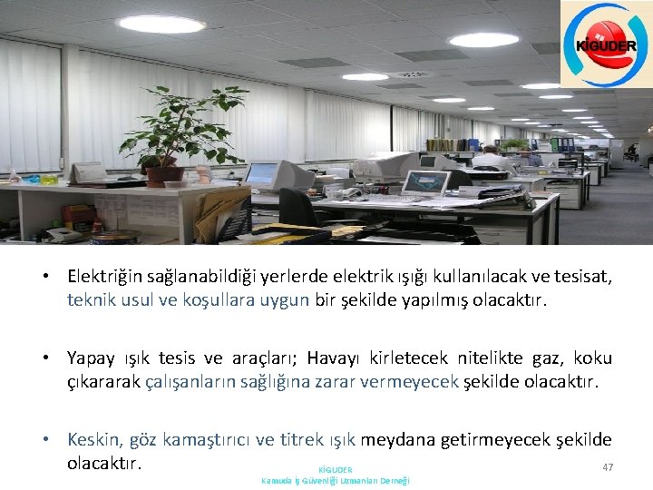  • Elektriğin sağlanabildiği yerlerde elektrik ışığı kullanılacak ve tesisat, teknik usul ve koşullara