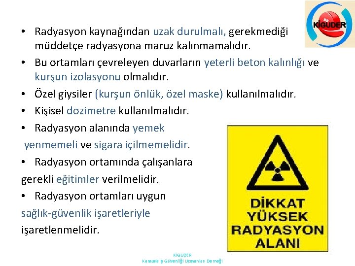  • Radyasyon kaynağından uzak durulmalı, gerekmediği müddetçe radyasyona maruz kalınmamalıdır. • Bu ortamları