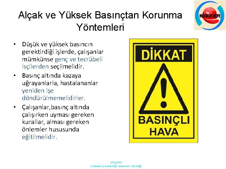 Alçak ve Yüksek Basınçtan Korunma Yöntemleri • Düşük ve yüksek basıncın gerektirdiği işlerde, çalışanlar