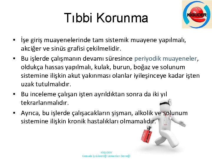 Tıbbi Korunma • İşe giriş muayenelerinde tam sistemik muayene yapılmalı, akciğer ve sinüs grafisi