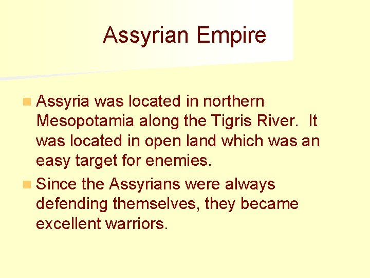 Assyrian Empire n Assyria was located in northern Mesopotamia along the Tigris River. It