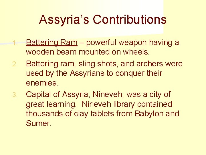 Assyria’s Contributions Battering Ram – powerful weapon having a wooden beam mounted on wheels.