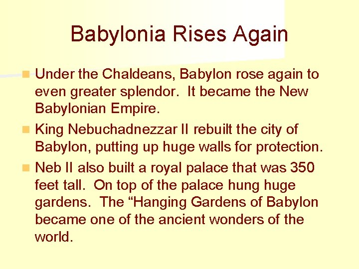 Babylonia Rises Again Under the Chaldeans, Babylon rose again to even greater splendor. It