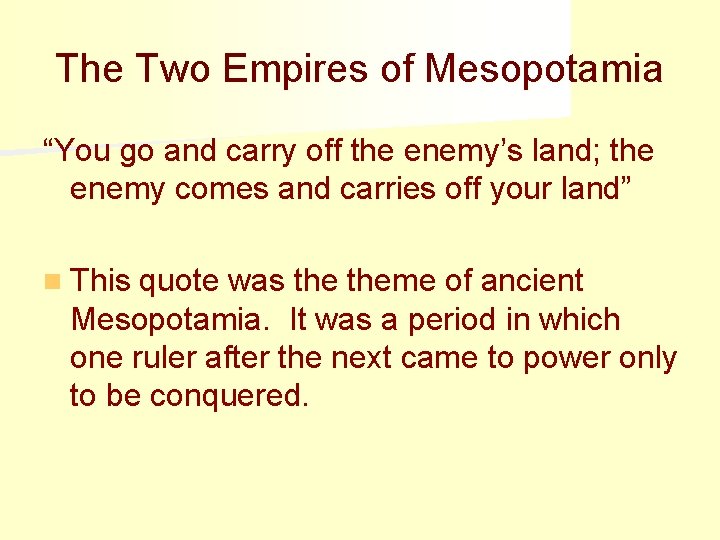 The Two Empires of Mesopotamia “You go and carry off the enemy’s land; the