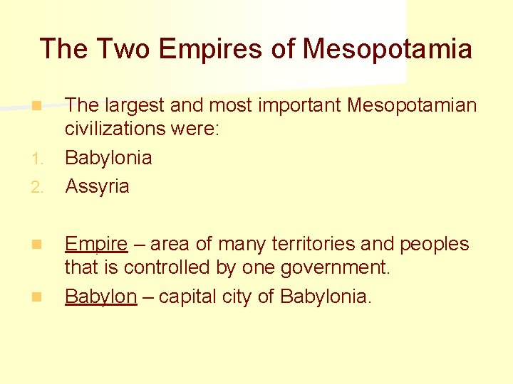 The Two Empires of Mesopotamia The largest and most important Mesopotamian civilizations were: 1.