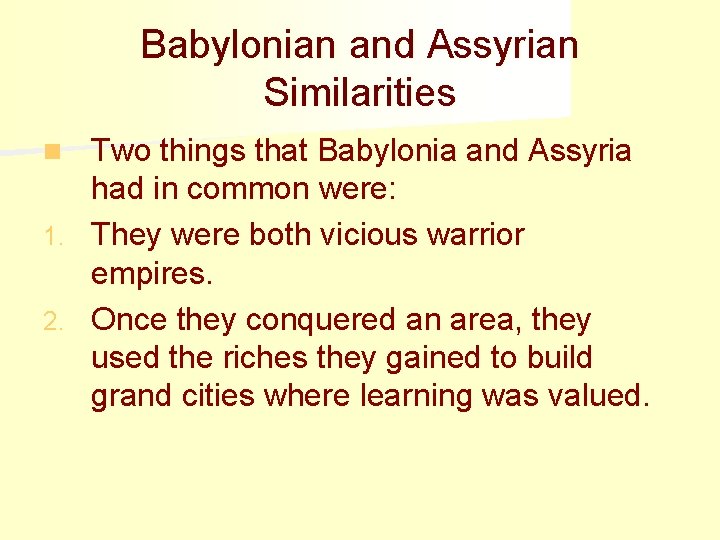 Babylonian and Assyrian Similarities Two things that Babylonia and Assyria had in common were: