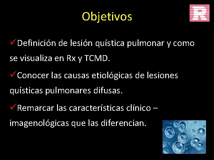 Objetivos üDefinición de lesión quística pulmonar y como se visualiza en Rx y TCMD.