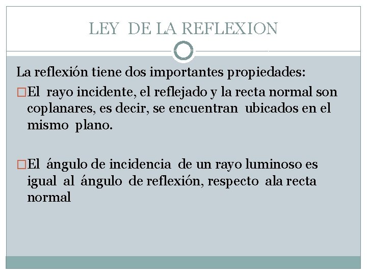 LEY DE LA REFLEXION La reflexión tiene dos importantes propiedades: �El rayo incidente, el