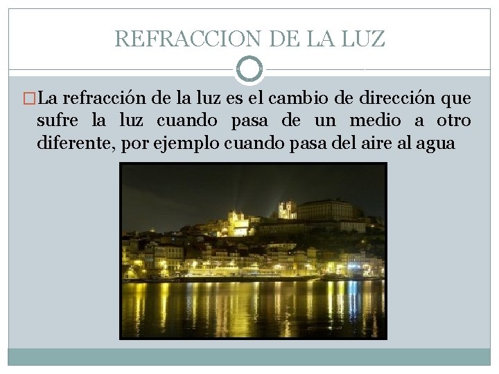 REFRACCION DE LA LUZ �La refracción de la luz es el cambio de dirección