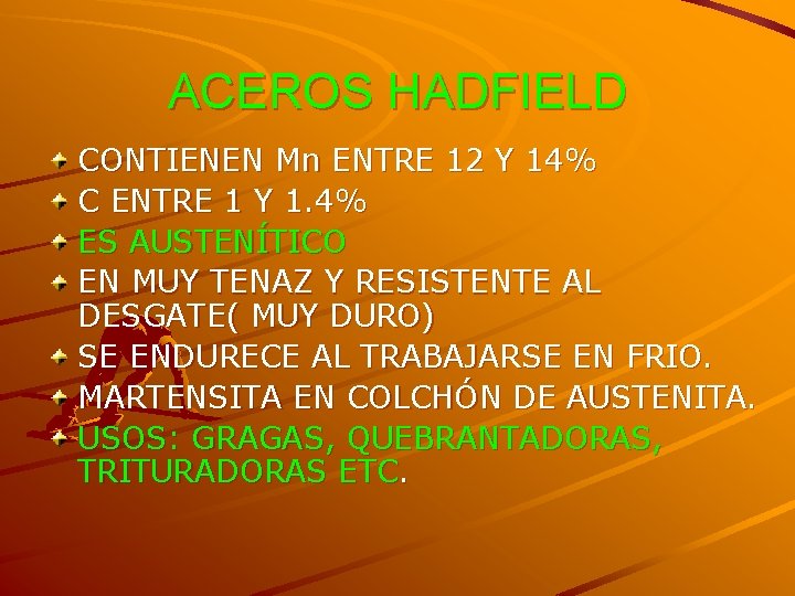 ACEROS HADFIELD CONTIENEN Mn ENTRE 12 Y 14% C ENTRE 1 Y 1. 4%