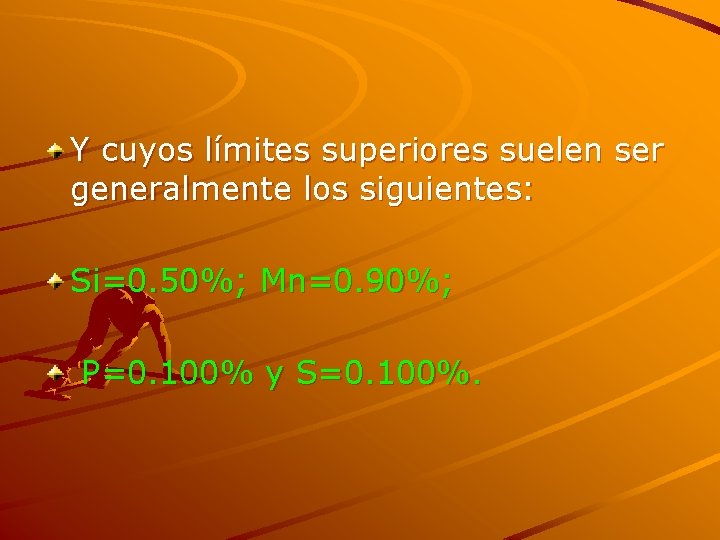 Y cuyos límites superiores suelen ser generalmente los siguientes: Si=0. 50%; Mn=0. 90%; P=0.