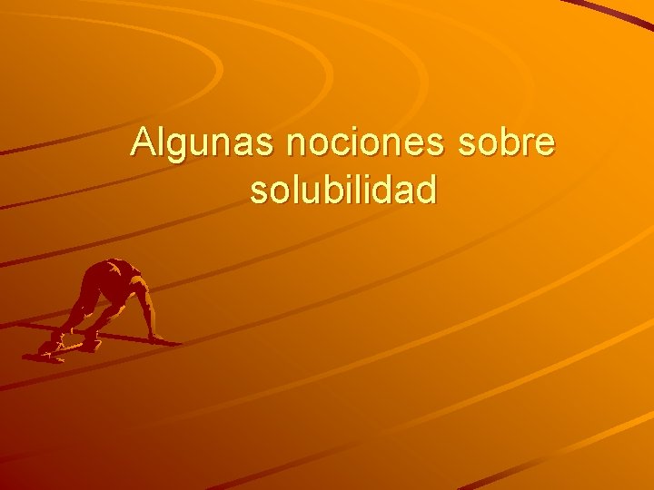 Algunas nociones sobre solubilidad 