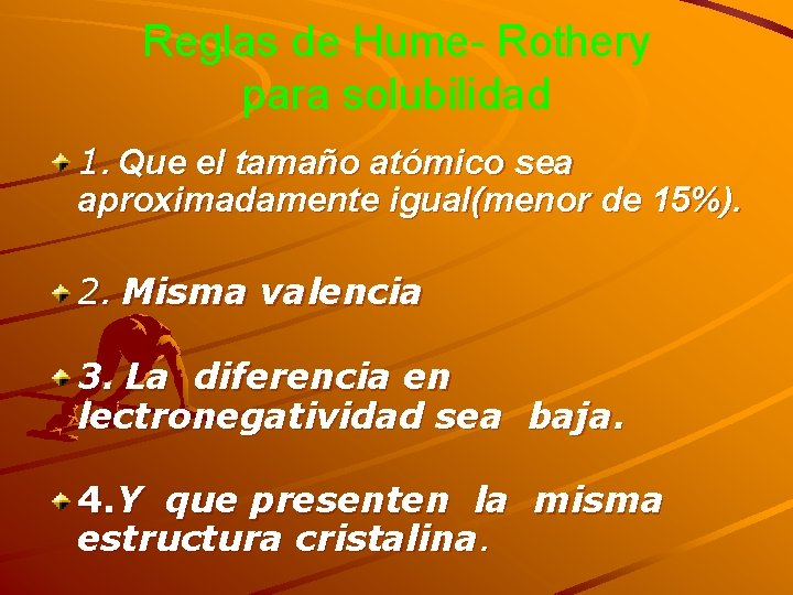 Reglas de Hume- Rothery para solubilidad 1. Que el tamaño atómico sea aproximadamente igual(menor