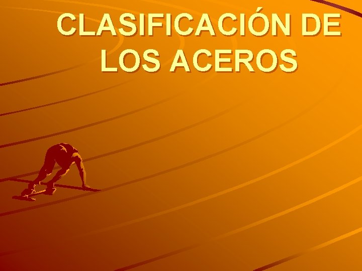 CLASIFICACIÓN DE LOS ACEROS 