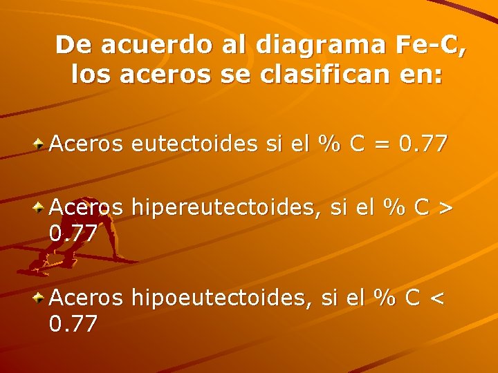 De acuerdo al diagrama Fe-C, los aceros se clasifican en: Aceros eutectoides si el