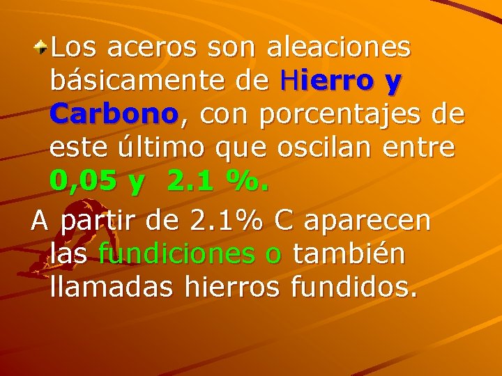 Los aceros son aleaciones básicamente de Hierro y Carbono, con porcentajes de este último