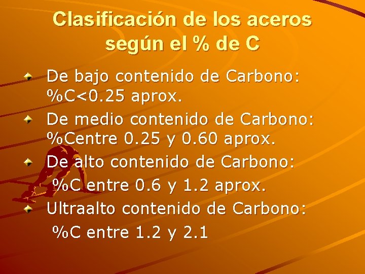 Clasificación de los aceros según el % de C De bajo contenido de Carbono: