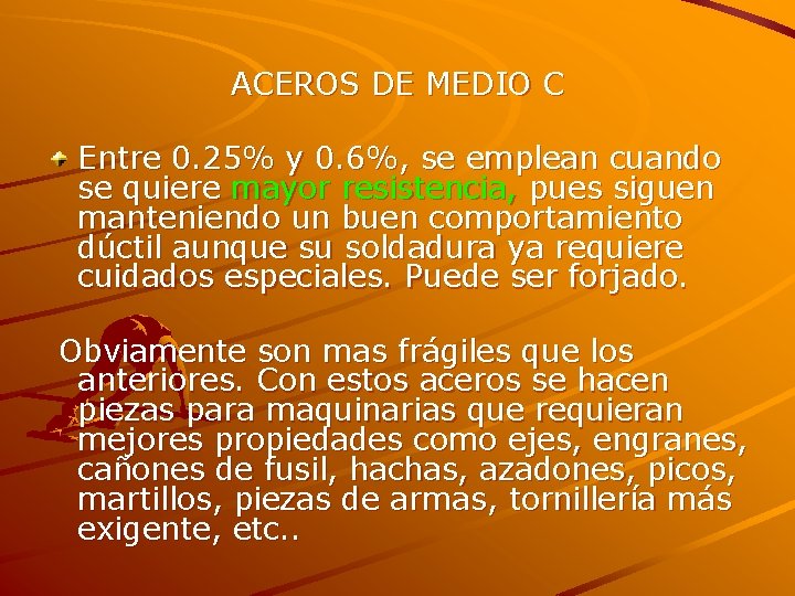 ACEROS DE MEDIO C Entre 0. 25% y 0. 6%, se emplean cuando se