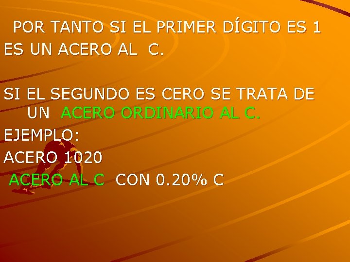 POR TANTO SI EL PRIMER DÍGITO ES 1 ES UN ACERO AL C. SI