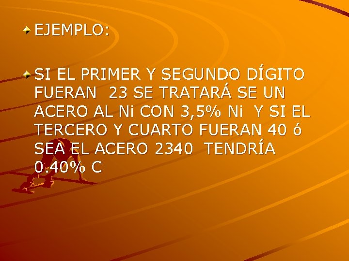 EJEMPLO: SI EL PRIMER Y SEGUNDO DÍGITO FUERAN 23 SE TRATARÁ SE UN ACERO