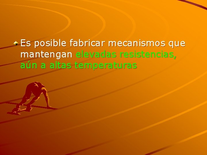 Es posible fabricar mecanismos que mantengan elevadas resistencias, aún a altas temperaturas 