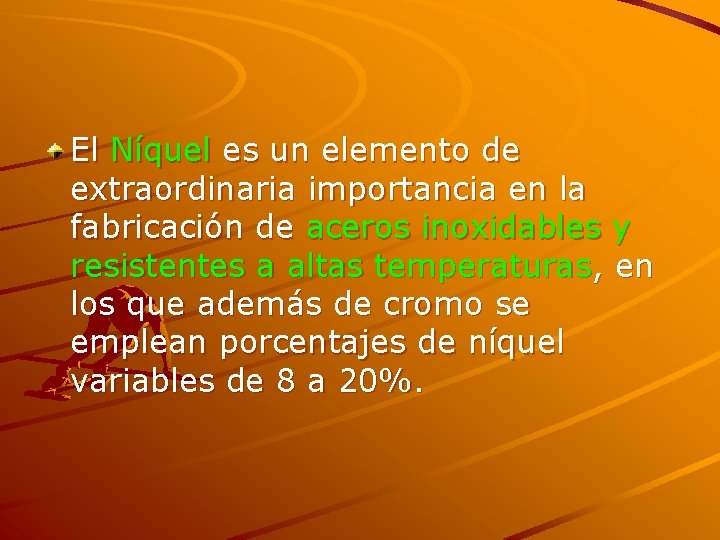 El Níquel es un elemento de extraordinaria importancia en la fabricación de aceros inoxidables