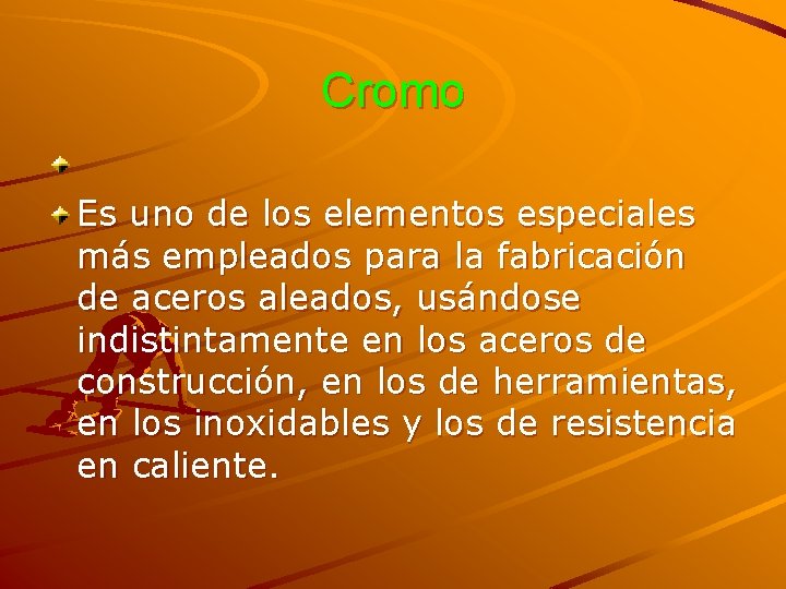 Cromo Es uno de los elementos especiales más empleados para la fabricación de aceros