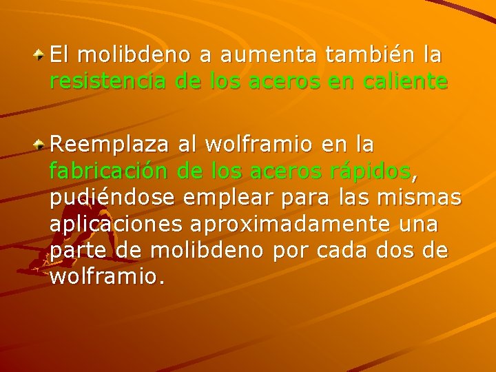 El molibdeno a aumenta también la resistencia de los aceros en caliente Reemplaza al