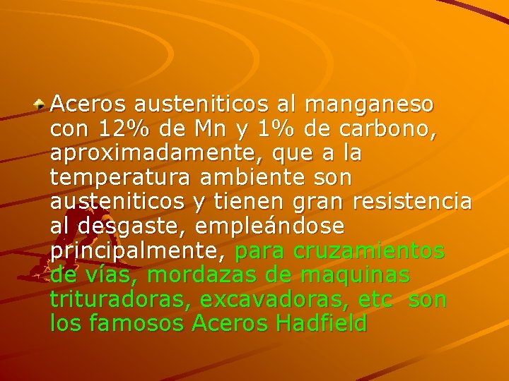 Aceros austeniticos al manganeso con 12% de Mn y 1% de carbono, aproximadamente, que