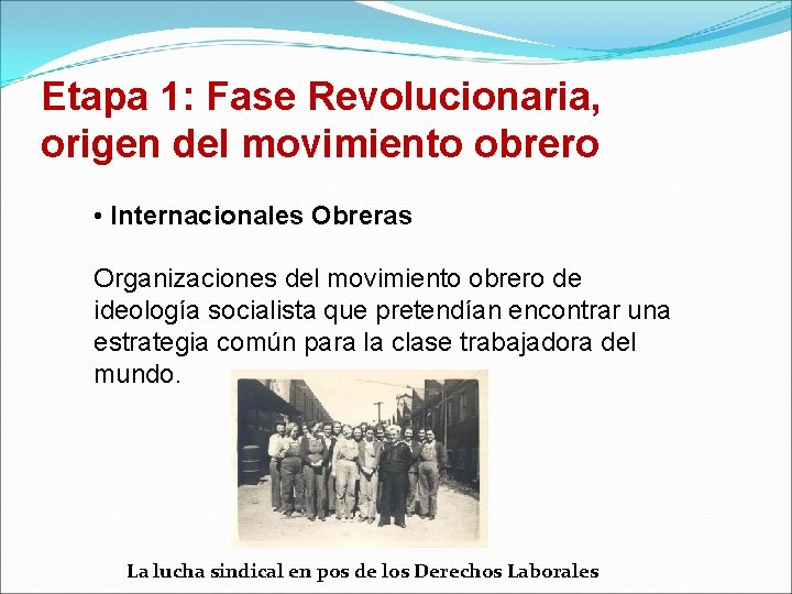 Etapa 1: Fase Revolucionaria, origen del movimiento obrero • Internacionales Obreras Organizaciones del movimiento