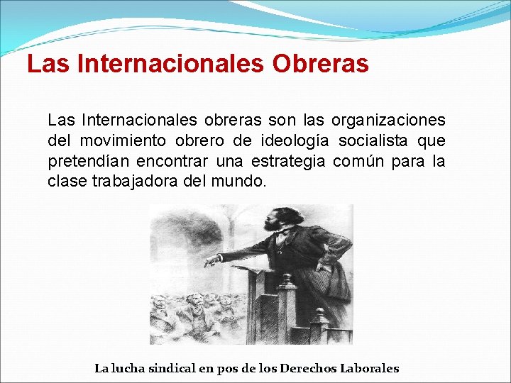Las Internacionales Obreras Las Internacionales obreras son las organizaciones del movimiento obrero de ideología