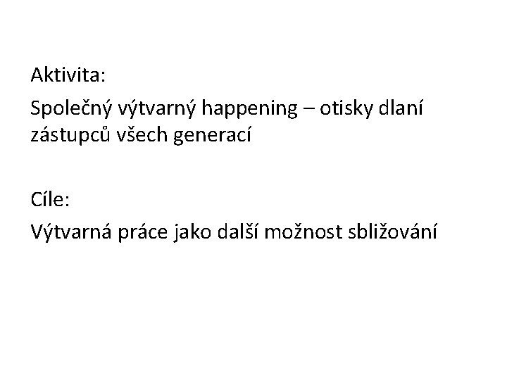 Aktivita: Společný výtvarný happening – otisky dlaní zástupců všech generací Cíle: Výtvarná práce jako