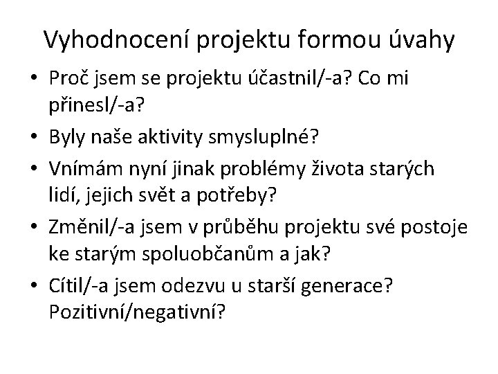 Vyhodnocení projektu formou úvahy • Proč jsem se projektu účastnil/-a? Co mi přinesl/-a? •