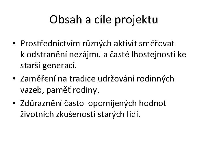 Obsah a cíle projektu • Prostřednictvím různých aktivit směřovat k odstranění nezájmu a časté