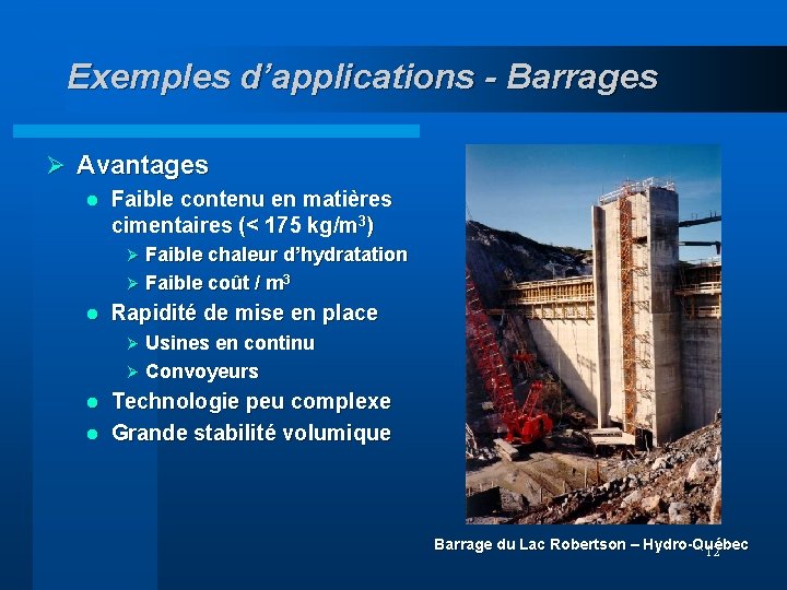 Exemples d’applications - Barrages Ø Avantages l Faible contenu en matières cimentaires (< 175