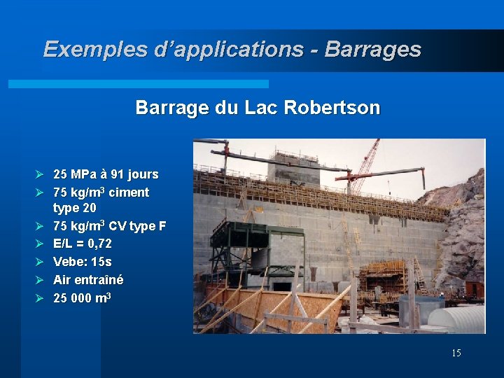 Exemples d’applications - Barrages Barrage du Lac Robertson Ø 25 MPa à 91 jours