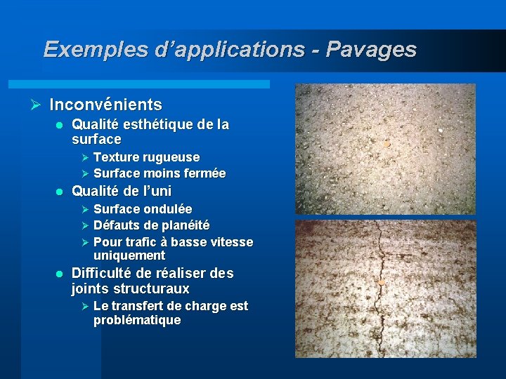 Exemples d’applications - Pavages Ø Inconvénients l Qualité esthétique de la surface Texture rugueuse