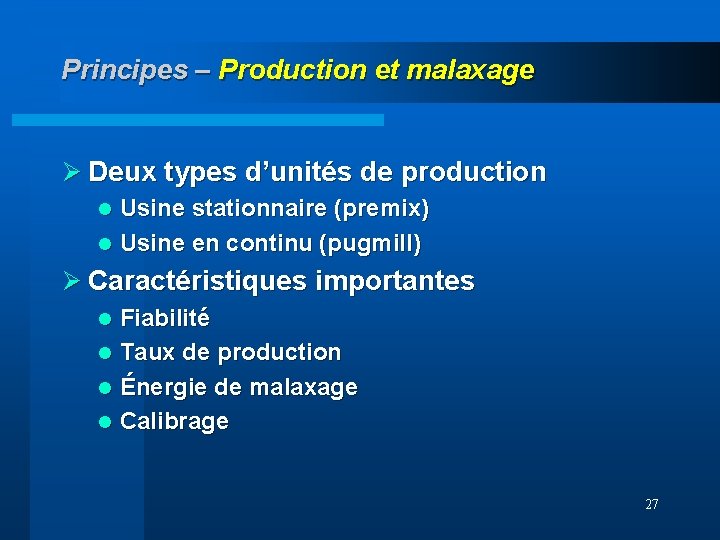 Principes – Production et malaxage Ø Deux types d’unités de production Usine stationnaire (premix)