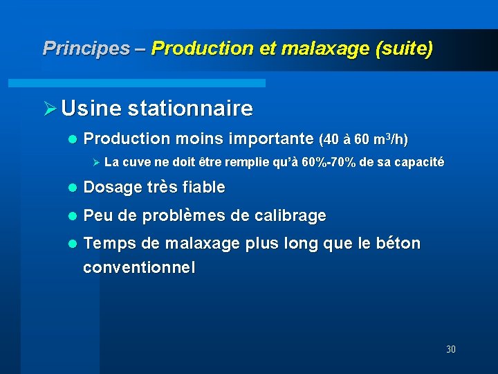 Principes – Production et malaxage (suite) Ø Usine stationnaire l Production moins importante (40