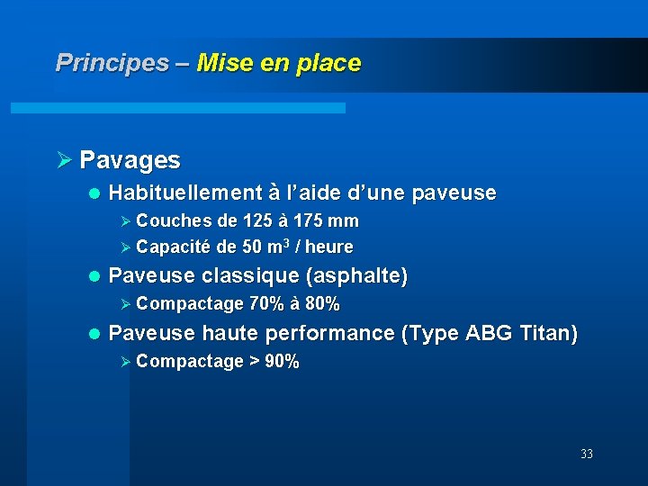 Principes – Mise en place Ø Pavages l Habituellement à l’aide d’une paveuse Ø