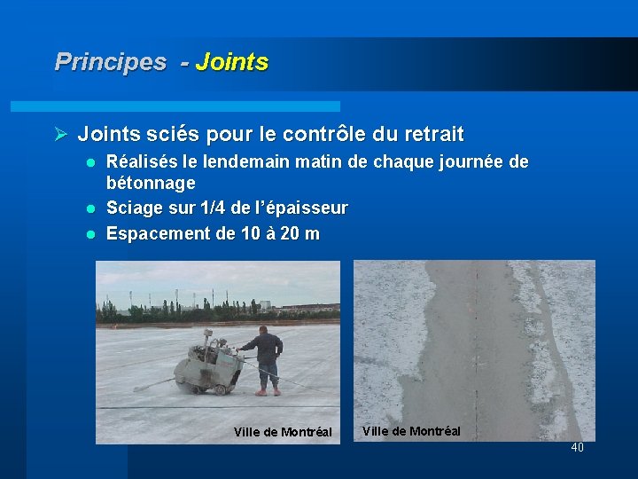 Principes - Joints Ø Joints sciés pour le contrôle du retrait Réalisés le lendemain