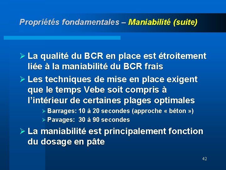 Propriétés fondamentales – Maniabilité (suite) Ø La qualité du BCR en place est étroitement