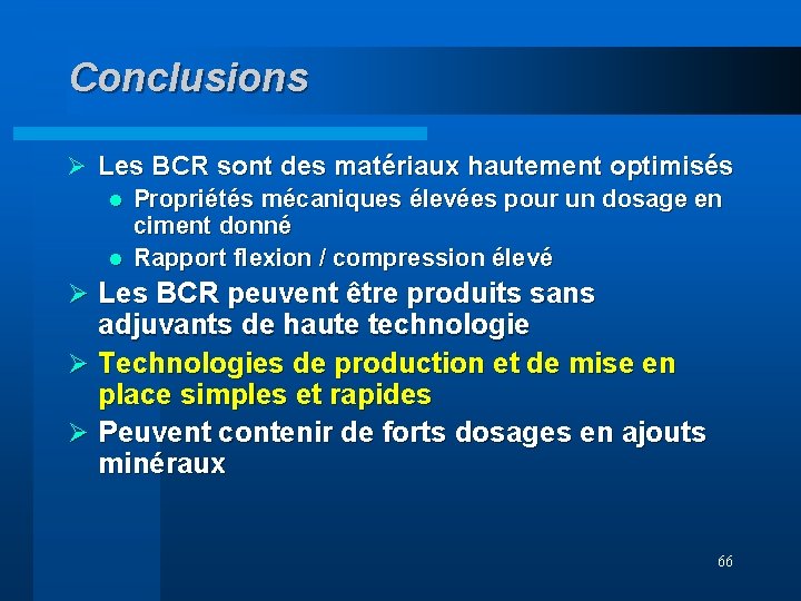 Conclusions Ø Les BCR sont des matériaux hautement optimisés l Propriétés mécaniques élevées pour