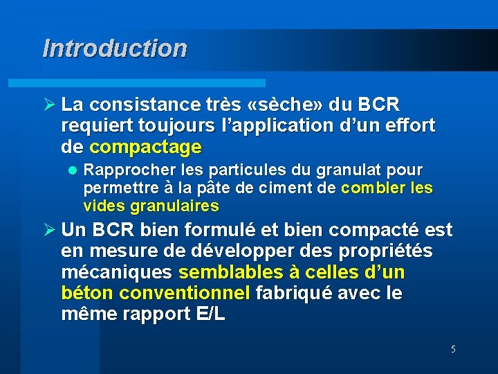 Introduction Ø La consistance très «sèche» du BCR requiert toujours l’application d’un effort de