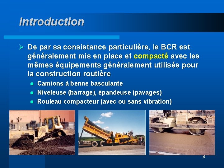 Introduction Ø De par sa consistance particulière, le BCR est généralement mis en place