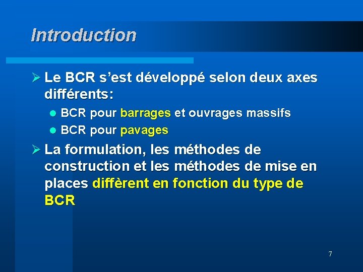 Introduction Ø Le BCR s’est développé selon deux axes différents: BCR pour barrages et