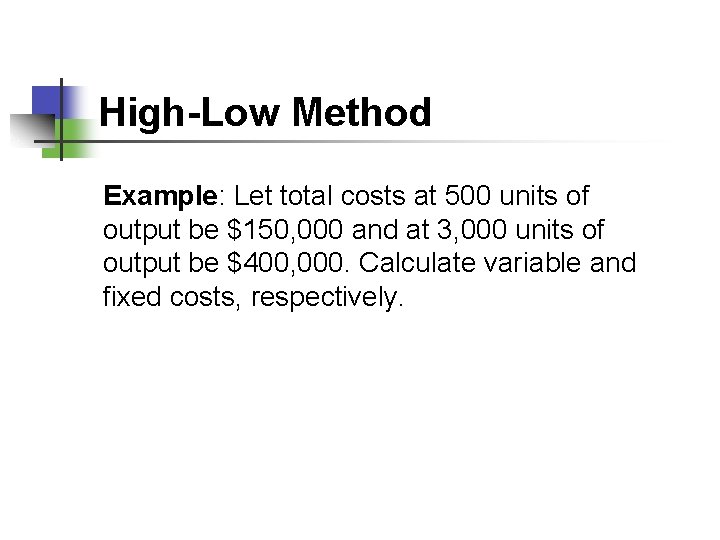 High-Low Method Example: Let total costs at 500 units of output be $150, 000